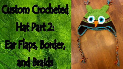 Custom Crocheted Hat Part 2: Adding the Ear Flaps, Border and Braids