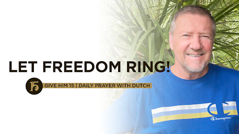 Let Freedom Ring! | Give Him 15: Daily Prayer with Dutch | July 6