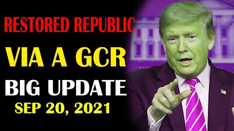 Report Restored Republic Via A GCR BIG UPDATE Today's Sep 20,2021