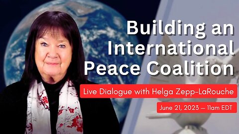 Building an International Peace Coalition — a discussion with Helga Zepp-LaRouche