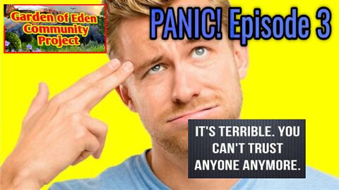 Garden of Eden PANIC E3: Who Can You Trust? What Is Your SHTF Plan?