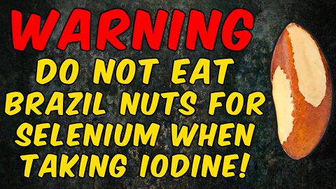 Warning Do Not Eat Brazil Nuts For Selenium When Taking Iodine!