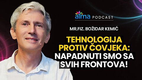 NAPADNUTI SMO SA SVIH FRONTOVA - TEHNOLOGIJA PROTIV ČOVJEKA / MR. FIZ. BOŽIDAR KEMIĆ PODCAST