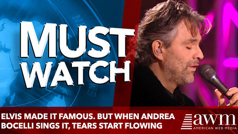 Elvis Made It Famous. But When Andrea Bocelli Sings It, Tears Fall Down Everyone's Face