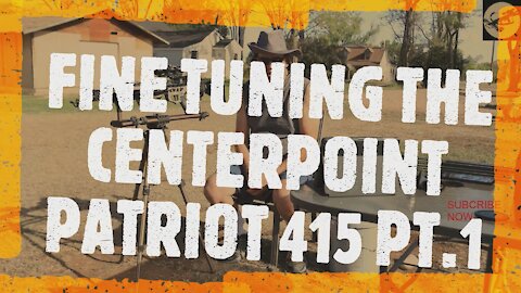FINE TUNING THE CENTERPOINT PATRIOT 415 PT 1