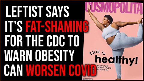 Leftist Claims The CDC Is FAT-SHAMING For Making Connection Between Obesity And Covid