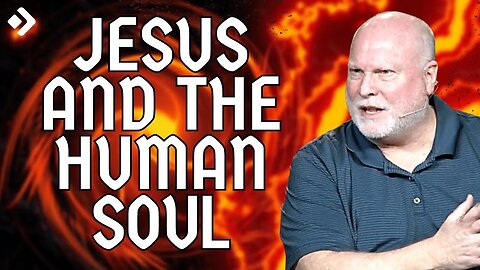 Jesus and the Human Soul: Eternal Punishment 2 | Allen Nolan