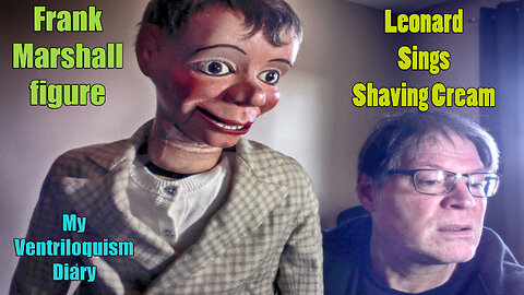 Leonard sings Shaving Cream Frank Marshall Figure Ventriloquist