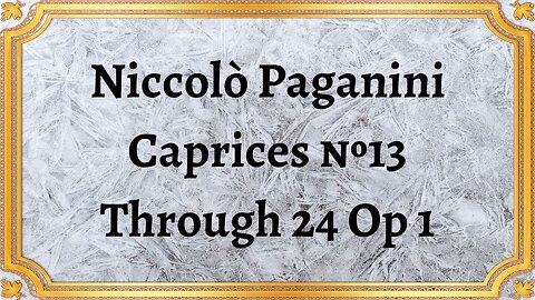 Niccolò Paganini Caprices №13 Through 24 Op 1