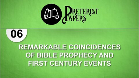 06. Remarkable Coincidences of Bible Prophecy and First Century Events