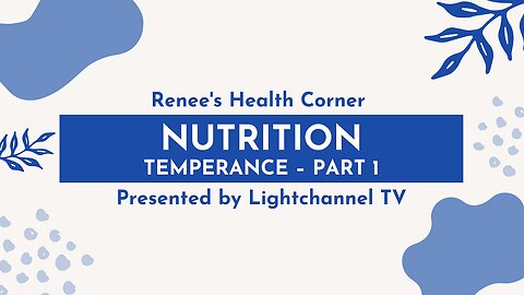 Renee's Health Corner: Nutrition (Temperance – Part 1)
