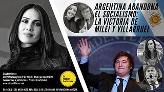 ARGENTINA ABANDONA EL SOCIALISMO: LA VICTORIA DE MILEI Y VILLARRUEL