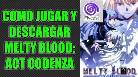 Como Jugar y Descargar "MELTY BLOOD ACT CADENZA" para el Emulador Flycast.