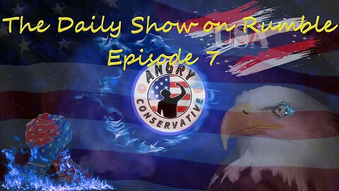 The Daily Show with the Angry Conservative - Episode 7