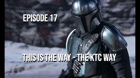 This Is The Way... The KTC Way - Episode 17