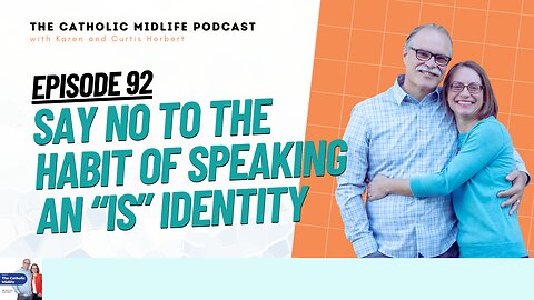 92 | Say No to the habit of speaking an “IS” identity | The Catholic Midlife Podcast