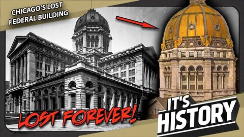 Why Chicago DEMOLISHED the Largest Dome in America - The Federal building story - IT'S HISTORY