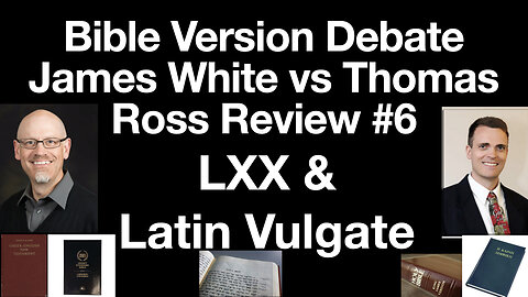 James White and Thomas Ross Debate Review #6: the LXX (Septuagint), Latin Vulgate & KJV Translators