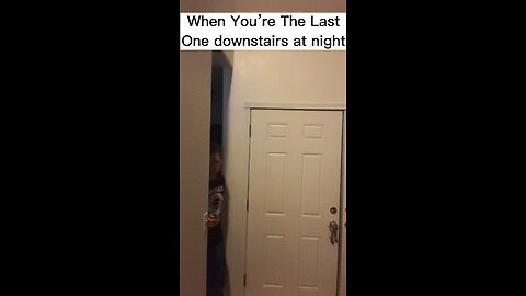 When you’re the last one downstairs at night