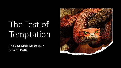April 28, 2024 - "The Test of Temptation: The Devil Made Me Do It???" (James 1:13-18)
