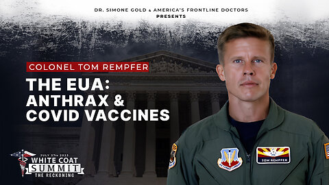 White Coat Summit III: The EUA: Anthrax & Covid Vaccines by Colonel Tom Rempfer