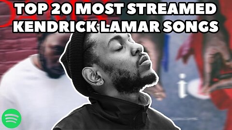 TOP 20 MOST STREAMED KENDRICK LAMAR SONGS