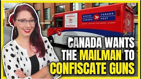 CANADA WANTS THE MAILMAN TO CONFISCATE GUNS [2024-04-29]