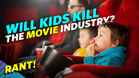 Will Kids Kill The Movie Industry? - RANT
