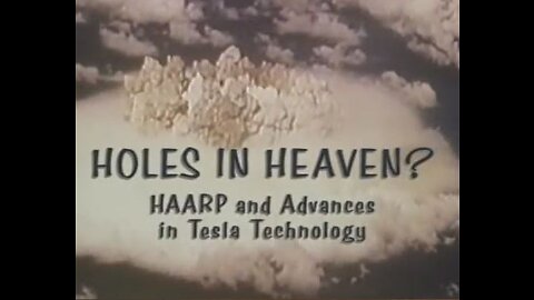 HAARP And Advances In Tesla Technology-Holes in Heaven - HAARP