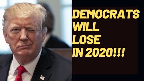 The Democrats Will Lose in 2020!