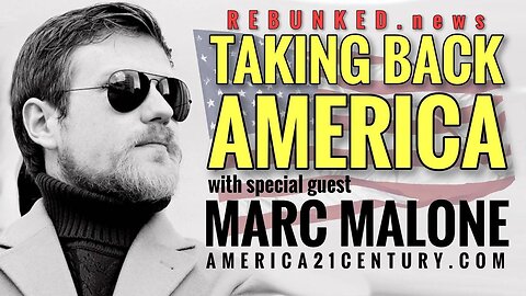 Rebunked #082 | Marc Malone | Taking Back America