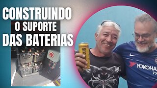 CONSTRUINDO O SUPORTE DAS BATERIAS!