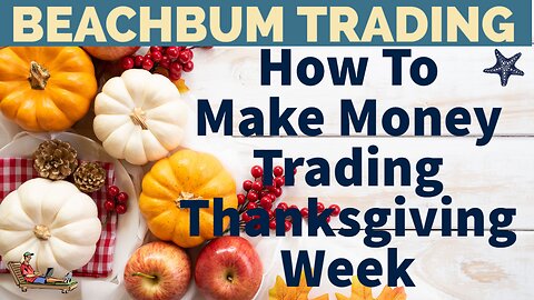 How To Make Money Trading during Thanksgiving Week