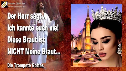 07.06.2010 🎺 Der Herr sagt... Diese Braut ist nicht Meine Braut... Ich kannte euch nie !...