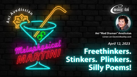 "Metaphysical Martini" 04/12/2023 - Freethinkers. Stinkers. Plinkers. Silly Poems!