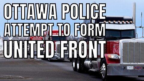 Ottawa Police Scramble To Form A United Front Against Freedom Convoy