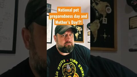 Pet preparedness day and Mother’s Day. Prep lists for ladies and those fur babies. DON’ mix them up