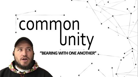 COMMON UNITY --- "Bearing with One Another" [[[ Topical Bible Study ]]]
