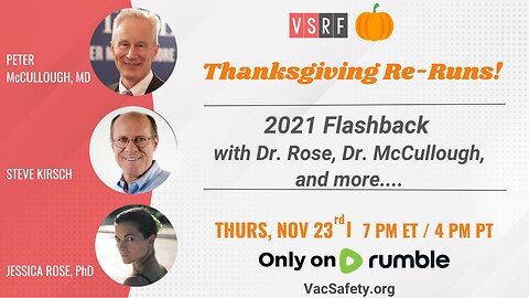 Thanksgiving Rerun! With Steve Kirsch, Dr. Peter McCullough, MD, Dr. Jessica Rose, PhD and more!