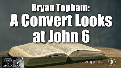 30 Dec 21, Hands on Apologetics: A Convert Looks at John 6