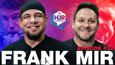 Episode #32 with Frank Mir | The HJR Experiment