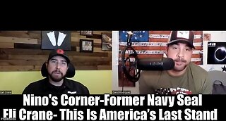 Nino'S Corner-Former Navy Seal Eli Crane- This Is America’S Last Stand!@!!