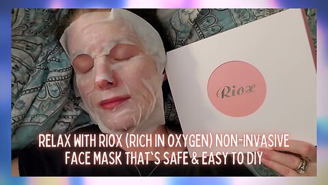 Relax with Riox - A Safe & Easy Non-Invasive DIY Face Mask