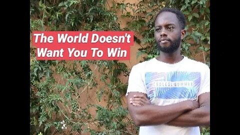 The World Doesn't Want You To Win