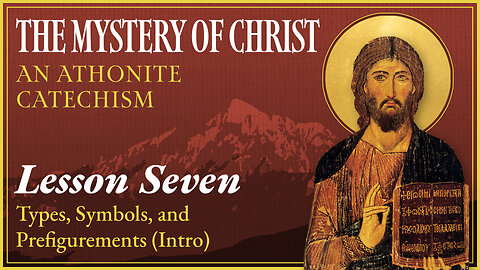 The Mystery of Christ: An Athonite Catechism (Lesson 7) — Types, Symbols, and Prefigurements