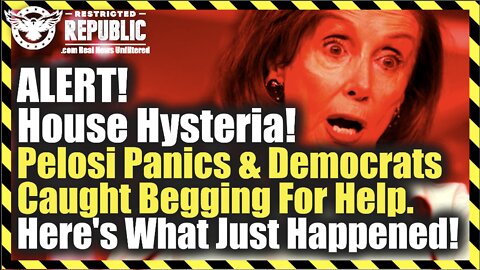 ALERT! House Hysteria! Pelosi Panics & Democrats Caught Begging For Help. Here's What Just Happened!