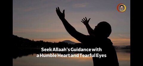 Seek Allaah's Guidance with a Humble Heart and Tearful Eyes
