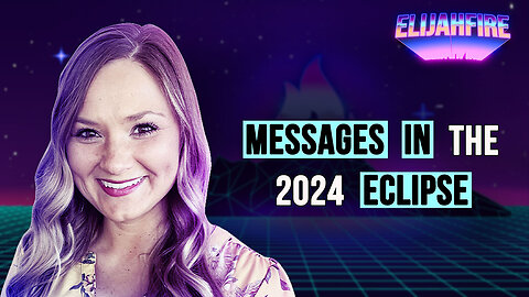 MESSAGES IN THE 2024 ECLIPSE ElijahFire: Ep. 401 – ABBEY DUPLAGA