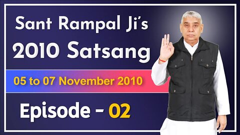 Sant Rampal Ji's 2010 Satsang | 05 to 07 November 2010 HD | Episode - 02 | SATLOK ASHRAM