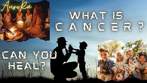 What is Cancer? Can you heal?